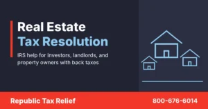 Real estate tax resolution for investors, landlords, and property owners with IRS back taxes, Republic Tax Relief